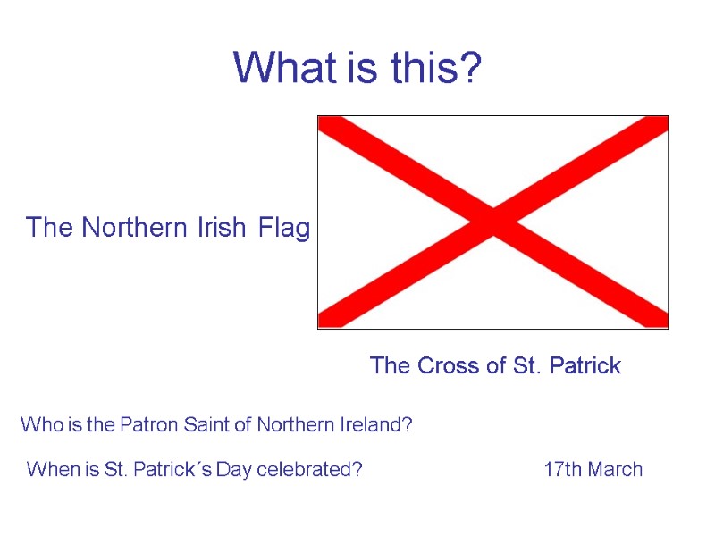 What is this? The Northern Irish Flag The Cross of St. Patrick Who is